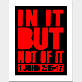 In It But Not Of It - 1 John 2:15-17 Posters and Art